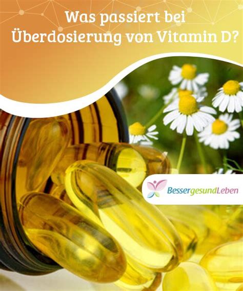 Was passiert bei Überdosierung von Vitamin D Eine Überdosierung von