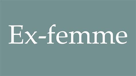 How To Pronounce Ex Femme Ex Wife Correctly In French Youtube