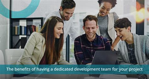 The Benefits Of Having A Dedicated Development Team For Your Project