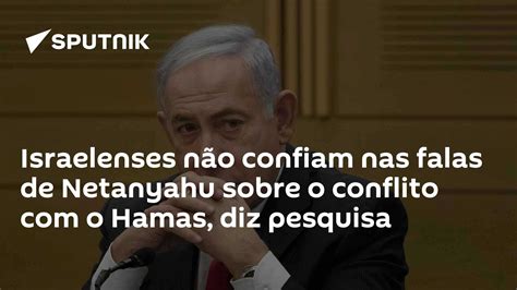 Israelenses Não Confiam Nas Falas De Netanyahu Sobre O Conflito Com O Hamas Diz Pesquisa 14