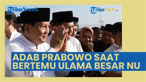 Adab Prabowo Saat Bertemu Tokoh Nu K H Miftachul Akhyar Tak Enggan