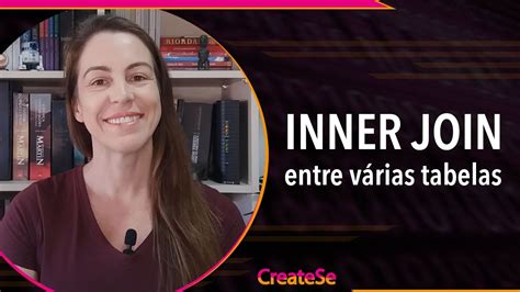 Inner Join Entre Várias Tabelas Createse Youtube