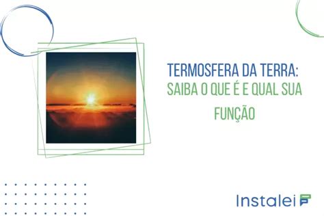 Termosfera Da Terra Saiba O Que é E Qual Sua Função Instalei