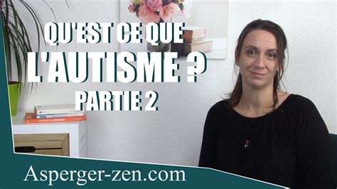 Qu Est Ce Que L Autisme Asperger Partie 2 Asperger Zen Youtube