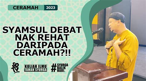 SYAMSUL DEBAT SYAMSUL DEBAT NAK REHAT DARIPADA CERAMAH YouTube