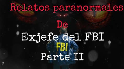 Relatos Paranormales De Exjefe Del Fbi Parte Ii Youtube