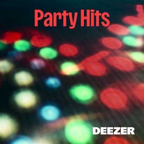 Party Hits Playlist Listen On Deezer