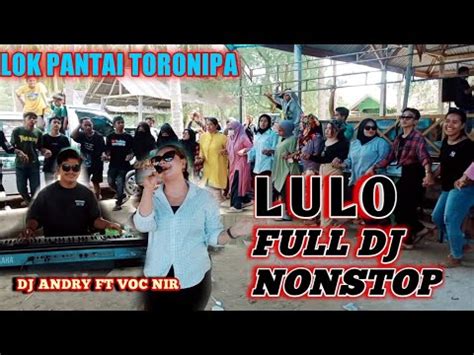 Lulo Paling Seru Di Pantai Toronipa With Voc Nir Ft Dj Andry Youtube