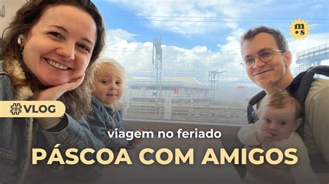 Viagem No Feriado De P Scoa Encontramos Amigos E Fizemos Ca A Aos