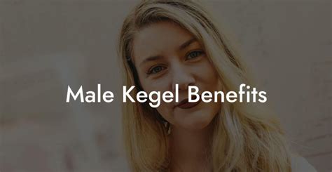 Male Kegel Benefits - Glutes, Core & Pelvic Floor