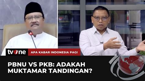 Pbnu Vs Pkb Adakah Muktamar Tandingan Akip Tvone Youtube