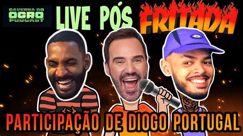 LIVE PÓS FRITADA PART DIOGO PORTUGAL CAVERNA DO OGRO PODCAST YouTube