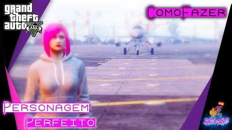 COMO FAZER UM PERSONAGEM PERFEITO NO GTA V DEIXAR O PERSONAGEM LINDO