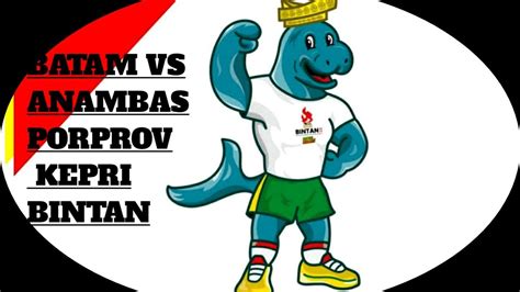 Batam Vs Anambas Penyisihan Grup Porprov Kepri V Bintan Youtube