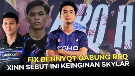 Fix Bennyqt Gabung Rrq Xinn Sebut Ini Keinginan Skylar Yang Masih