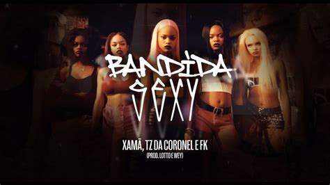 Xamã TZ da Coronel Vulgo FK Bandida Sexy prod Lotto e Wey YouTube