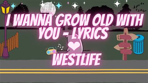 I Wanna Grow Old With You Westlife Lyrics Youtube