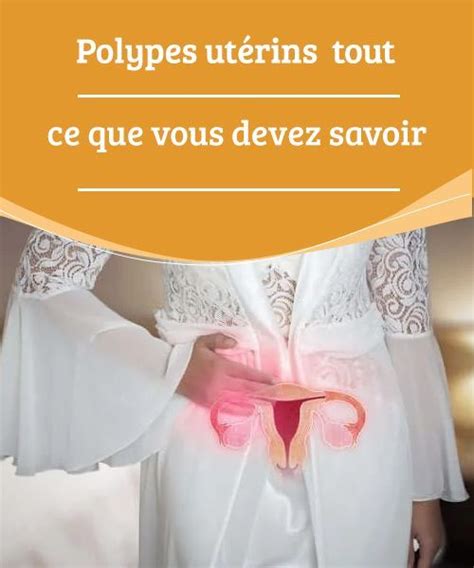 Polypes Ut Rins Tout Ce Que Vous Devez Savoir Cellule Canc Reuse