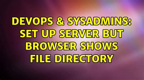 Devops Sysadmins Set Up Server But Browser Shows File Directory