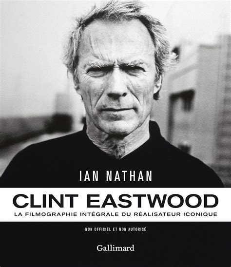 Clint Eastwood La filmographie intégrale du réalisateur iconique