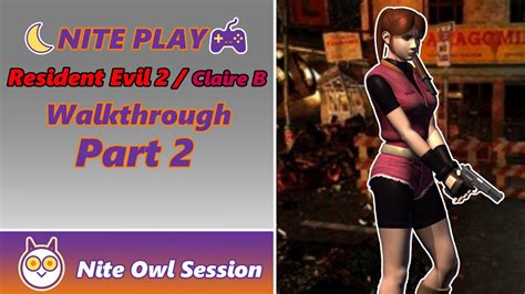 NITE PLAY Resident Evil 2 Claire B Walkthrough Part 2 YouTube