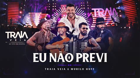 Traia Véia e Murilo Huff EU NÃO PREVI DVD Ao Vivo em Goiânia YouTube