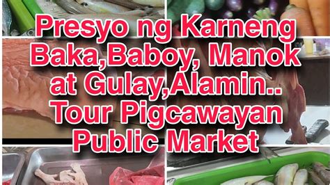 Presyo Ng Karne Ng Baka Manok Baboy At Gulay Alamin Tour Pigcawayan