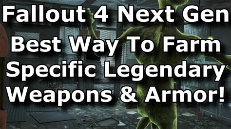 Fallout 4 Next Gen Best Way To Farm Specific Legendary Weapons