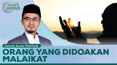 BERUNTUNG Golongan Orang Yang Didoakan Oleh Malaikat Ustadz Auzai