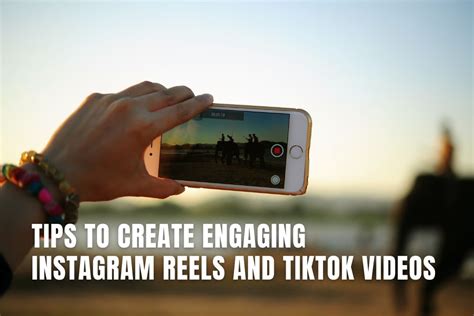 Tips To Create Engaging Instagram Reels And Tiktok Videos