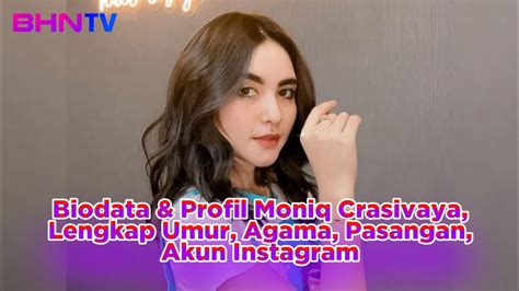 Terbaru Biodata Profil Moniq Crasivaya Lengkap Umur Agama