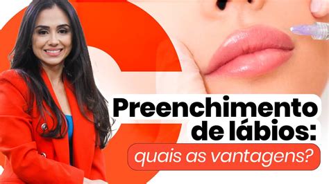 Preenchimento Labial O Que É Como É Feito E Quais As Vantagens Desse