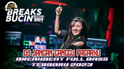 Dj Jangan Ganggu Pacarku Breakbeat Terbaru [ Breaks Bucin Record