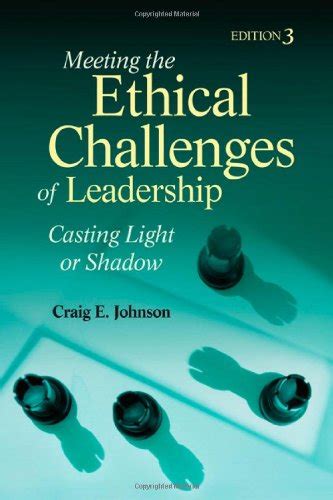 Meeting the Ethical Challenges of Leadership: Casting Light or Shadow ...