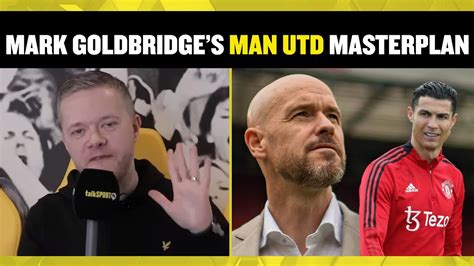 Mark Goldbridge S Man Utd Masterplan For Ten Hag YouTube