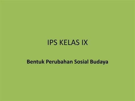 Ips Bentuk Perubahan Sosial Budaya Pptx