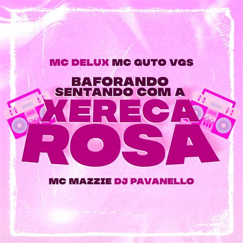 Baforando Sentando A Xereca Rosa Single By Mc Delux Mc Guto Vgs