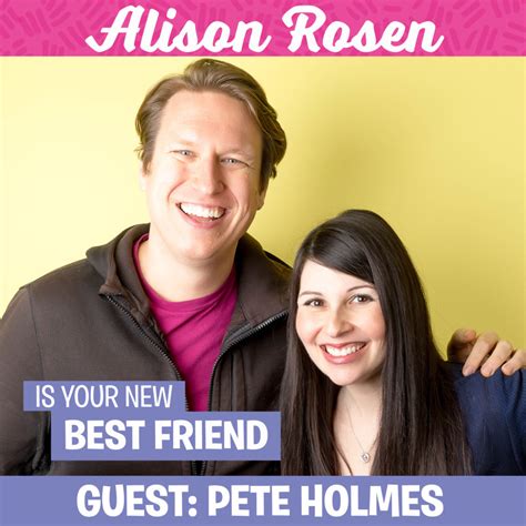 Pete Holmes #4 | Alison Rosen