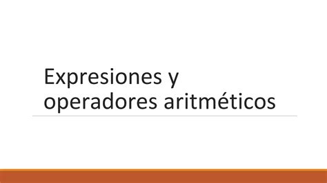 Expresiones y operadores aritméticos 1 PPT Descarga Gratuita