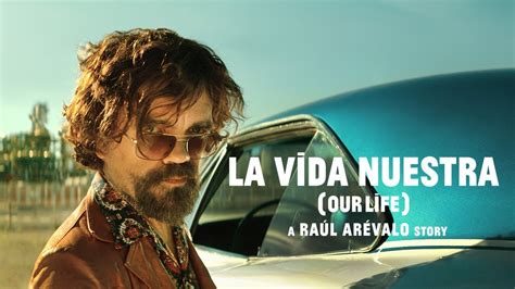 La Vida Nuestra Our Life starring Peter Dinklage and Álvaro