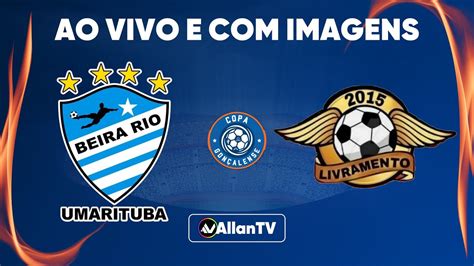 AO VIVO BEIRA RIO U X LIVRAMENTO 2ª FASE COPA GONÇALENSE YouTube