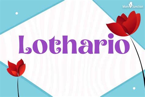 Explore Lothario Meaning Origin And Popularity