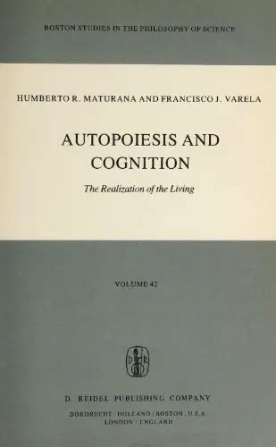 Autopoiesis And Cognition Humberto Maturana And Francisco Varela