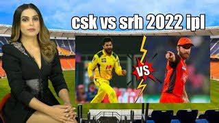 Chennai Super Kings Vs Sunrisers Hyderabad IPL 2022 Match 17