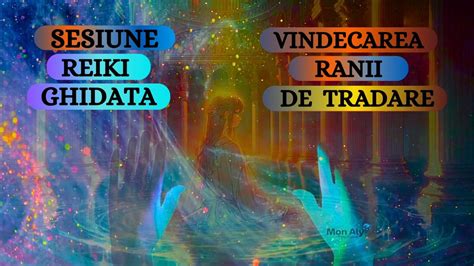 Sesiune Reiki Vindecarea Ranii De Tradare Youtube