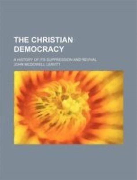 The Christian Democracy; A History of Its Suppression and Revival: Buy ...