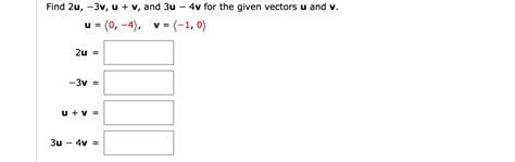 Solved Find 2u 3v U V And 3u 4v For The Given Chegg