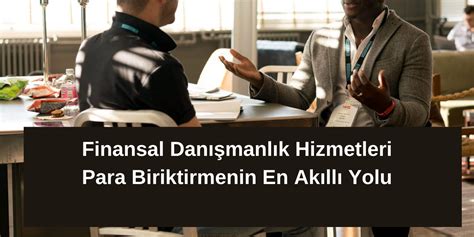 Finansal Dan Manl K Hizmetleri Para Biriktirmenin En Ak Ll Yolu