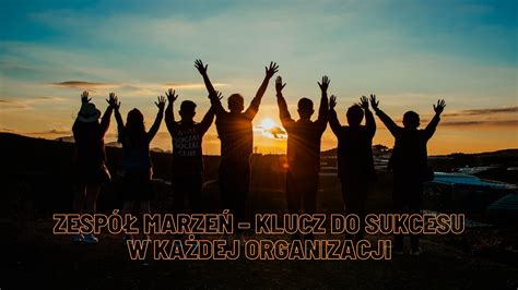 Zespół marzeń klucz do sukcesu w każdej organizacji