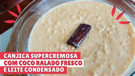 Aprenda A Fazer Canjica Cremosa De Coco E Leite Condensado